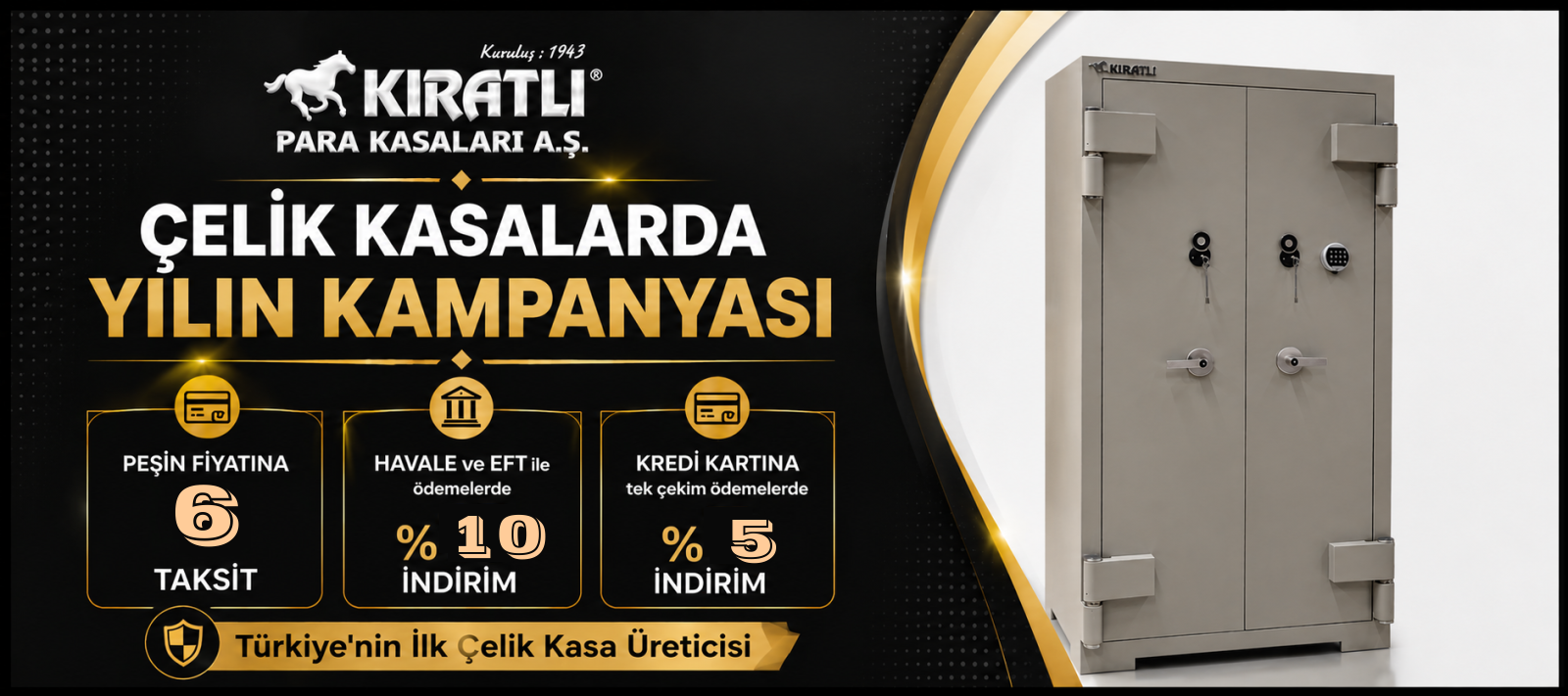 Çelik Kasalarda Peşin Fiyatına 6 Taksit, Havale ve Eft İle Ödemelerde % 10 indirim, Kredi  kartına tek çekim ödemelerde % 5 indirim.